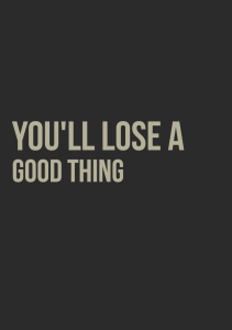 Ты потеряешь нечто стоящее